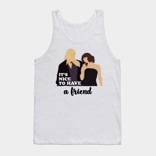 It's Nice To Have A Friend Tank Top